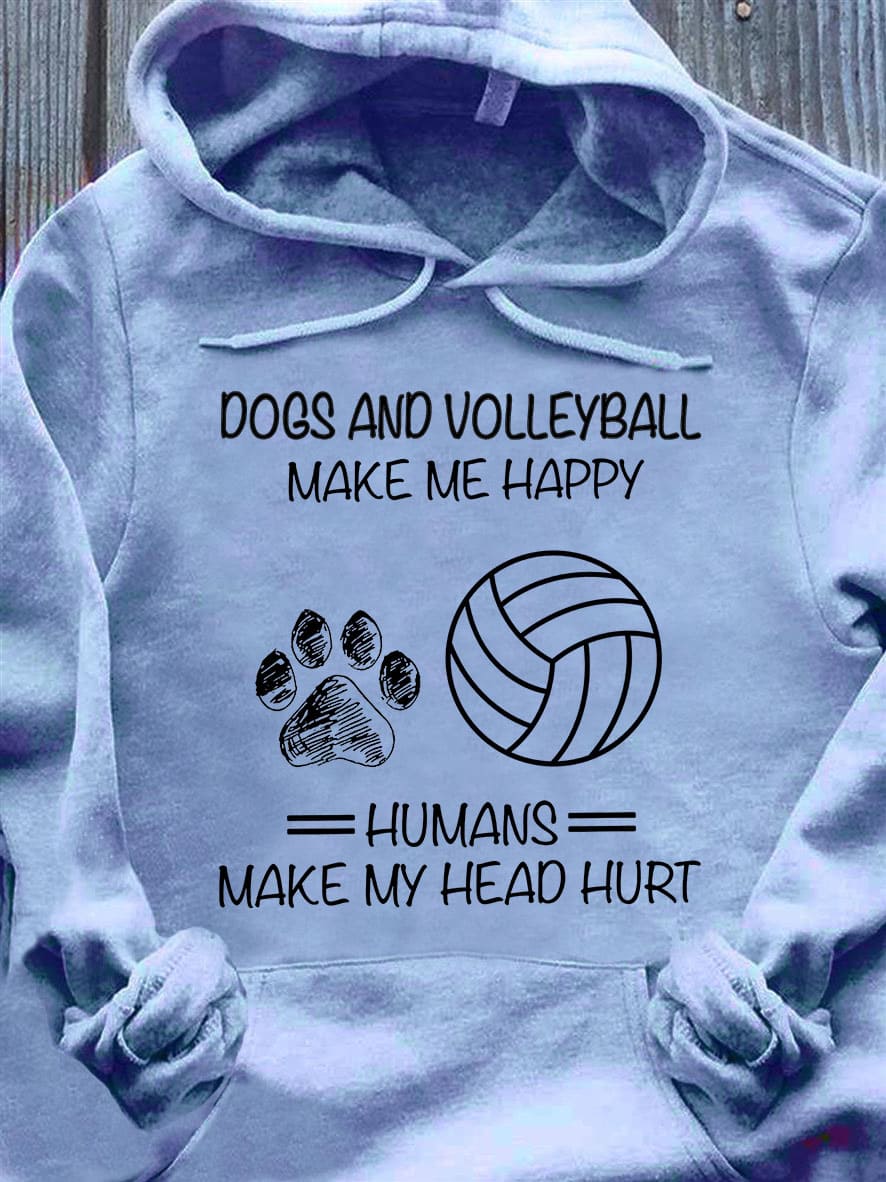 Dogs and volleyball make me happy, humans make my head hurt - Gift for volleyball player