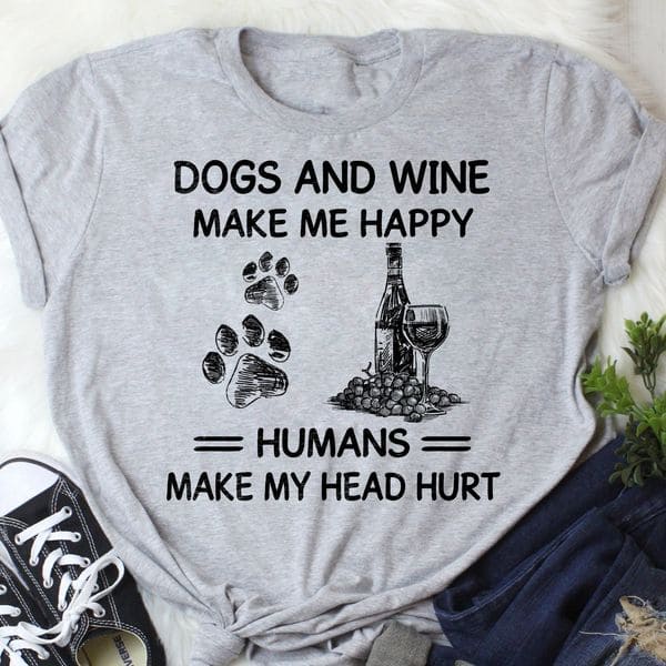 Dogs and wine make me happy, humans make my head hurt - Dog footprint, gift for wine person