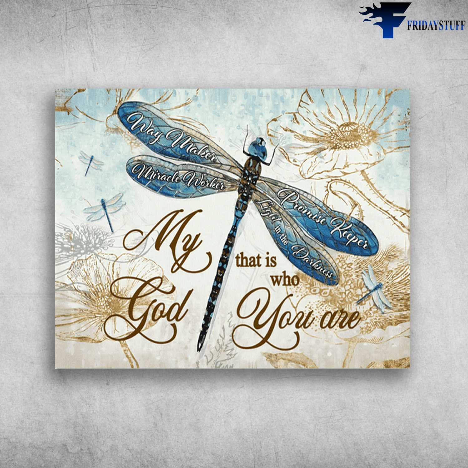 Dragonfly Poster, Way Maker, Miracle Worker, Promise Keeper, Light In The Darkness, My God, That Is Who You Are
