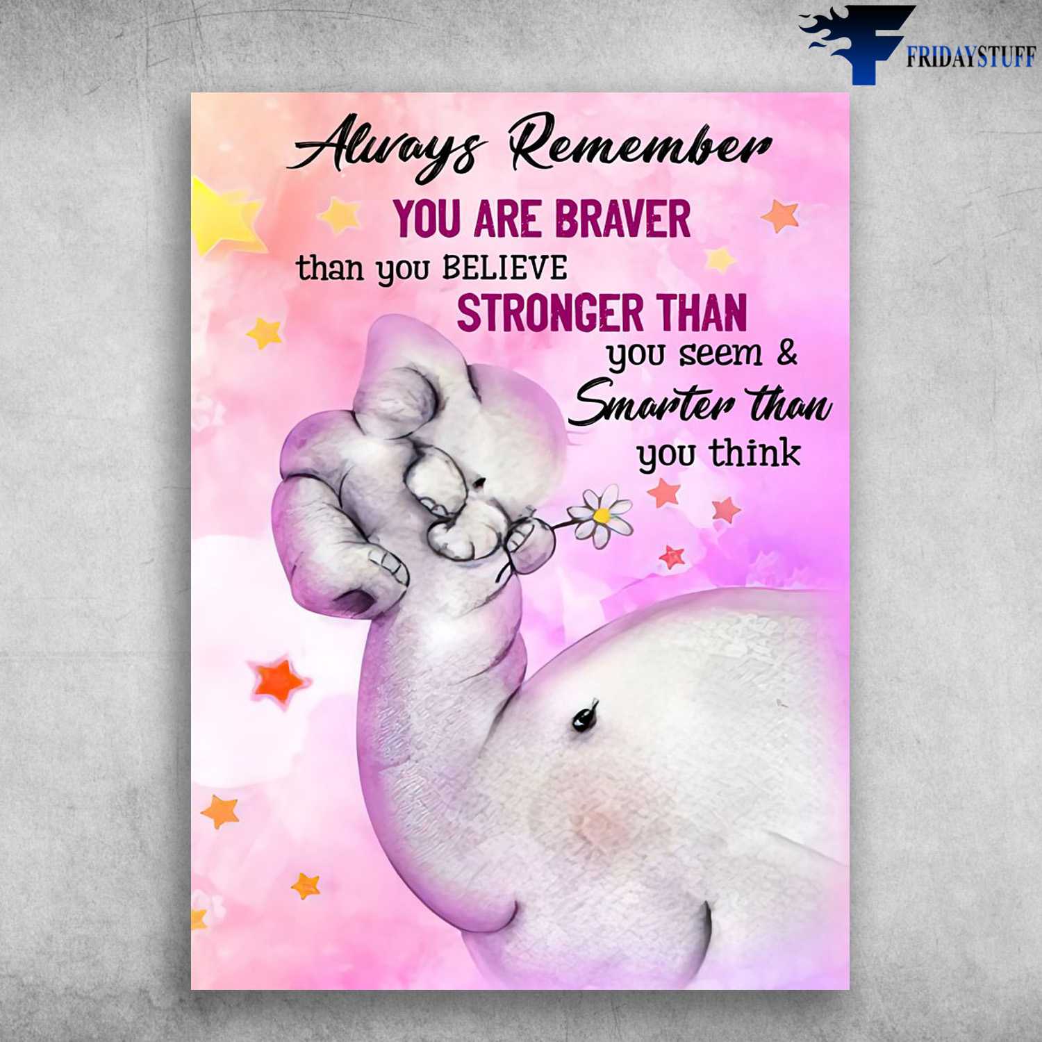 Elephant Poster, Elephant Decor, Always Remember, You Are Braver Than You Believe, Strong Than You Seem, And Smarter Than You Think