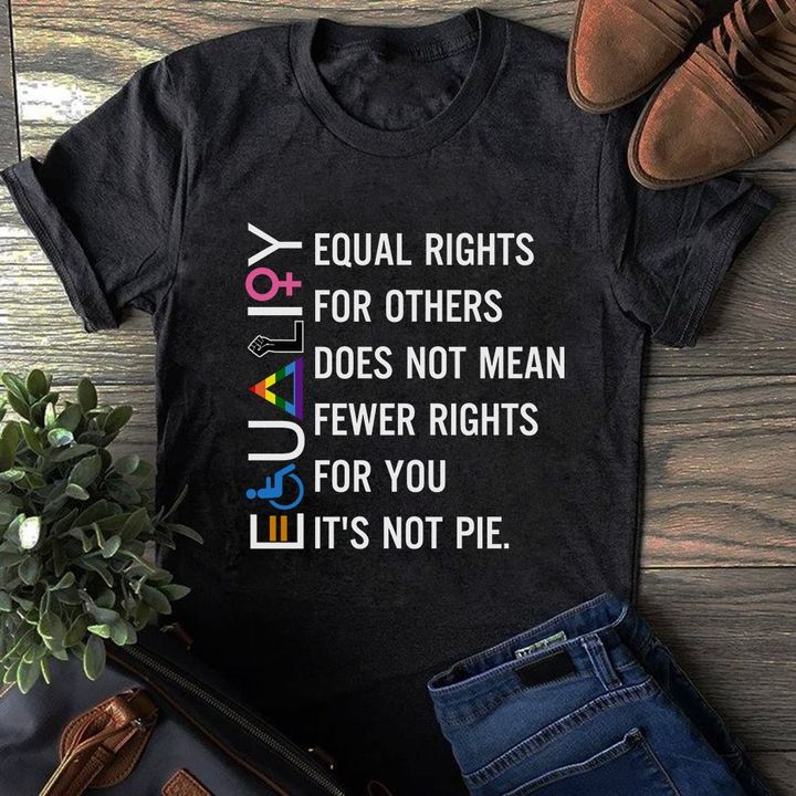 Equal rights for others does not mean fewer rights for you - Equal right not pie, equality for everyone