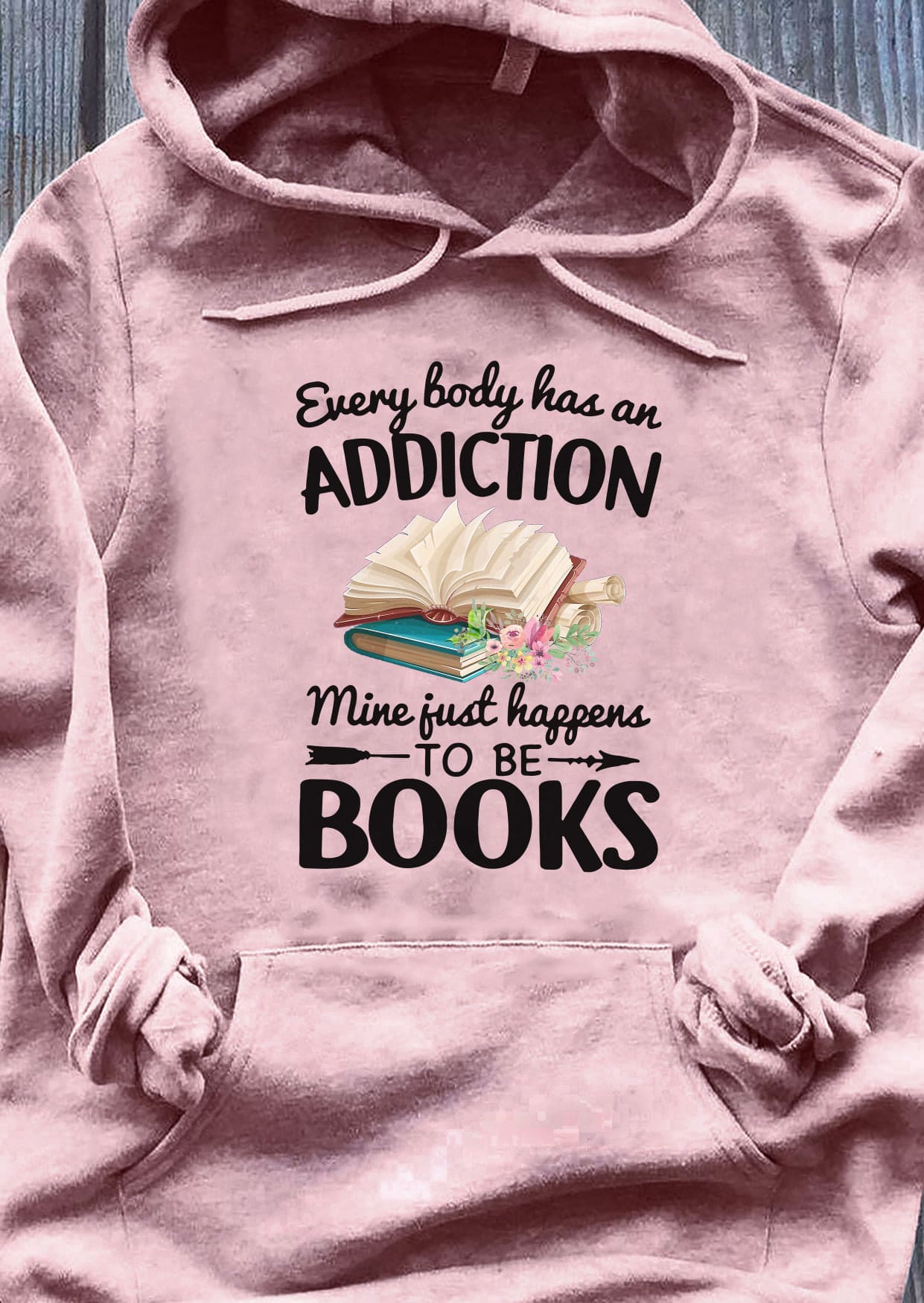Every body has an addiction, mine just happens to be books - Gift for bookaholic, addicted to book