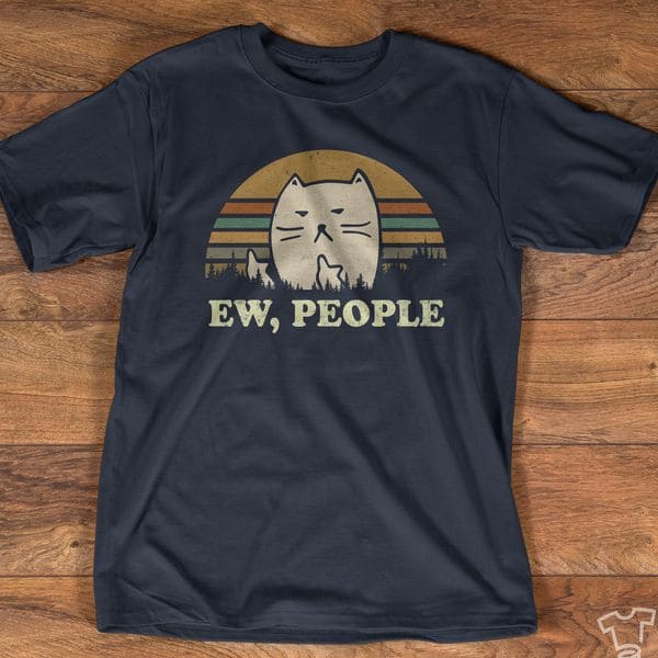 Ew people - Anti social lifestyle, Funny cat T-shirt
