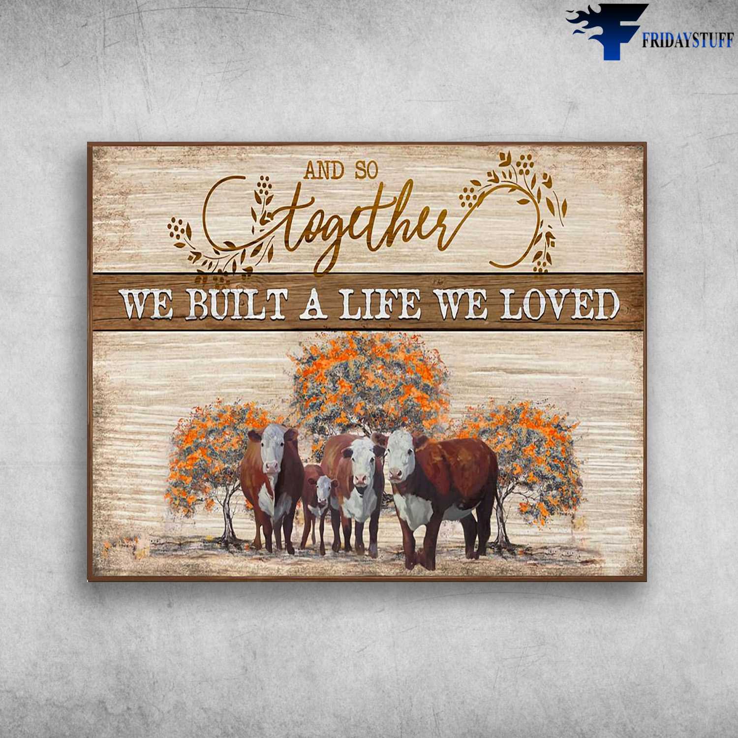 Farm Poster, Farm Cow, And So Together, We Built A Life We Loved