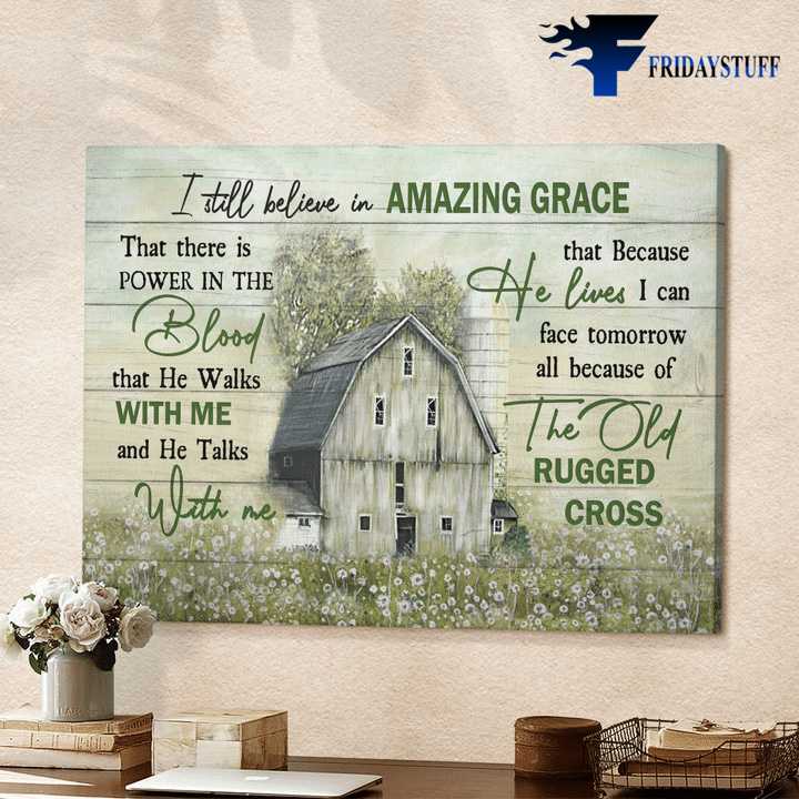 Farmhouse Poster, Farm Decor, I Still Believe In Amazing Grace, That There Is Power In The Blood, That He Walks With Me, And He Talks With Me, The Old Rugged Cross