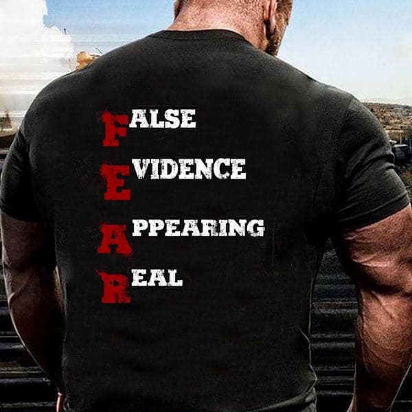 Fear T-shirt - False evidence appearing real, overcome fear