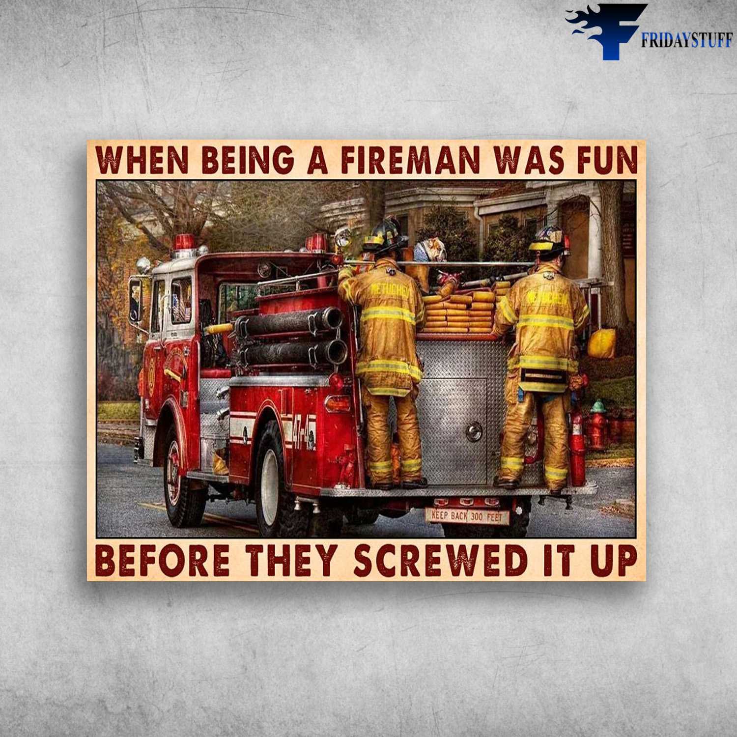 Firefighter Poster, When Being A Fireman Was Fun, Before The Screwed In Up