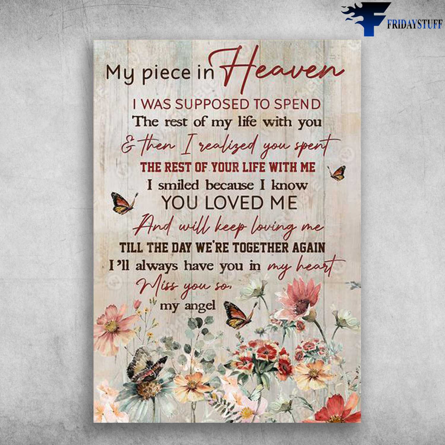 Flower Butterfly, Wall Poster, My Piece In Heaven, I Was Supposed To Spend, The Rest Of My Life With You, And Then I Realized You Spent, The Rest Of Your Life With Me,