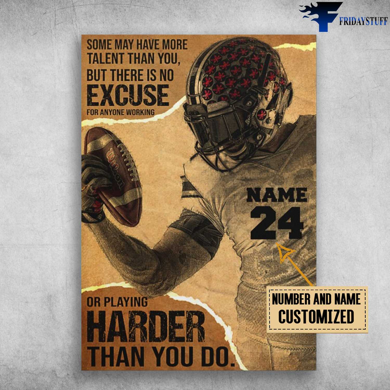 Football Player, Football Lover, Some May Have More Talent Than You, But There Is No Excuse, For Anyone Working, Or Playing Harder Than You Do