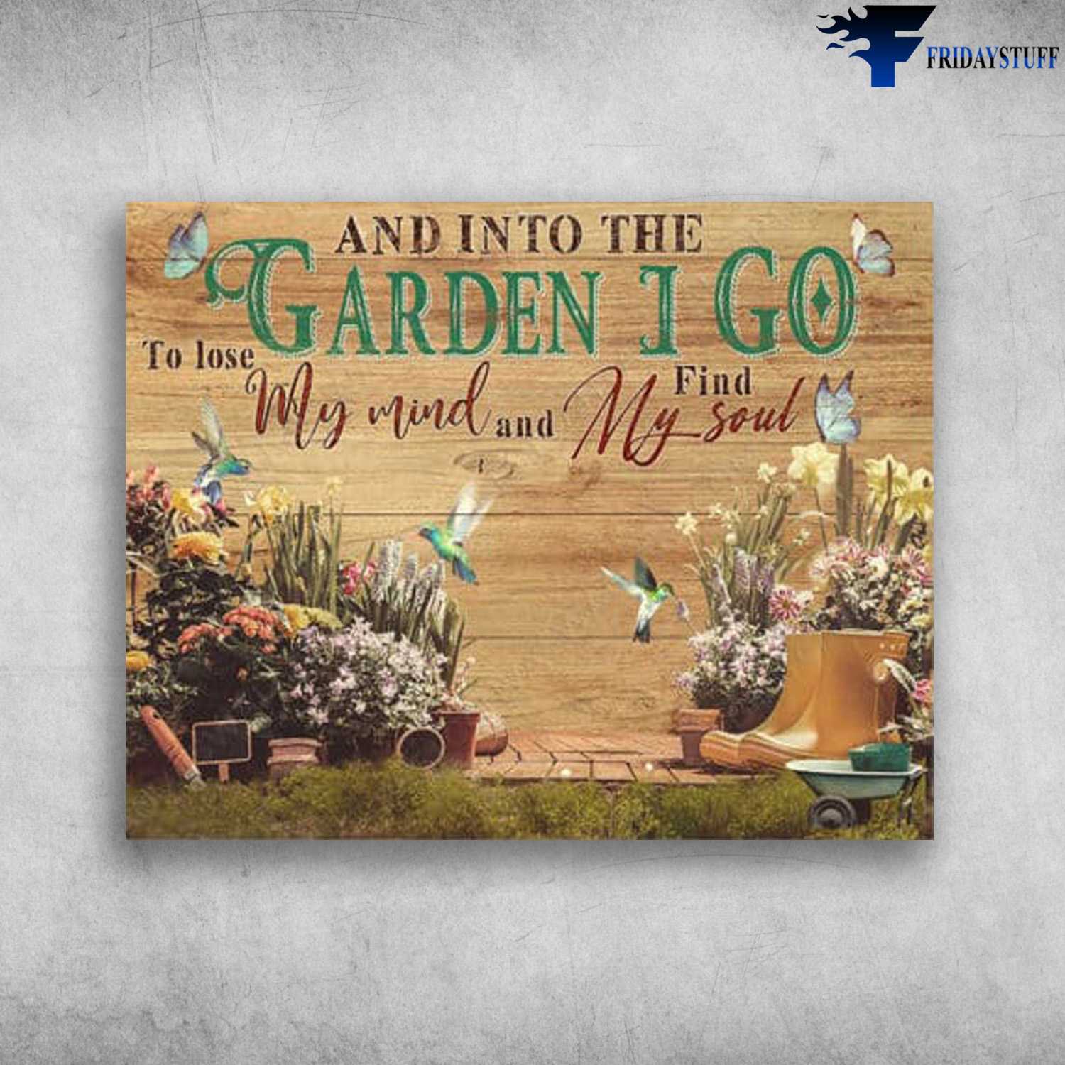 Garden Decor, Humingbird Poster, And Into The Garden, I Go To Lose My Mind, And Find My Soul