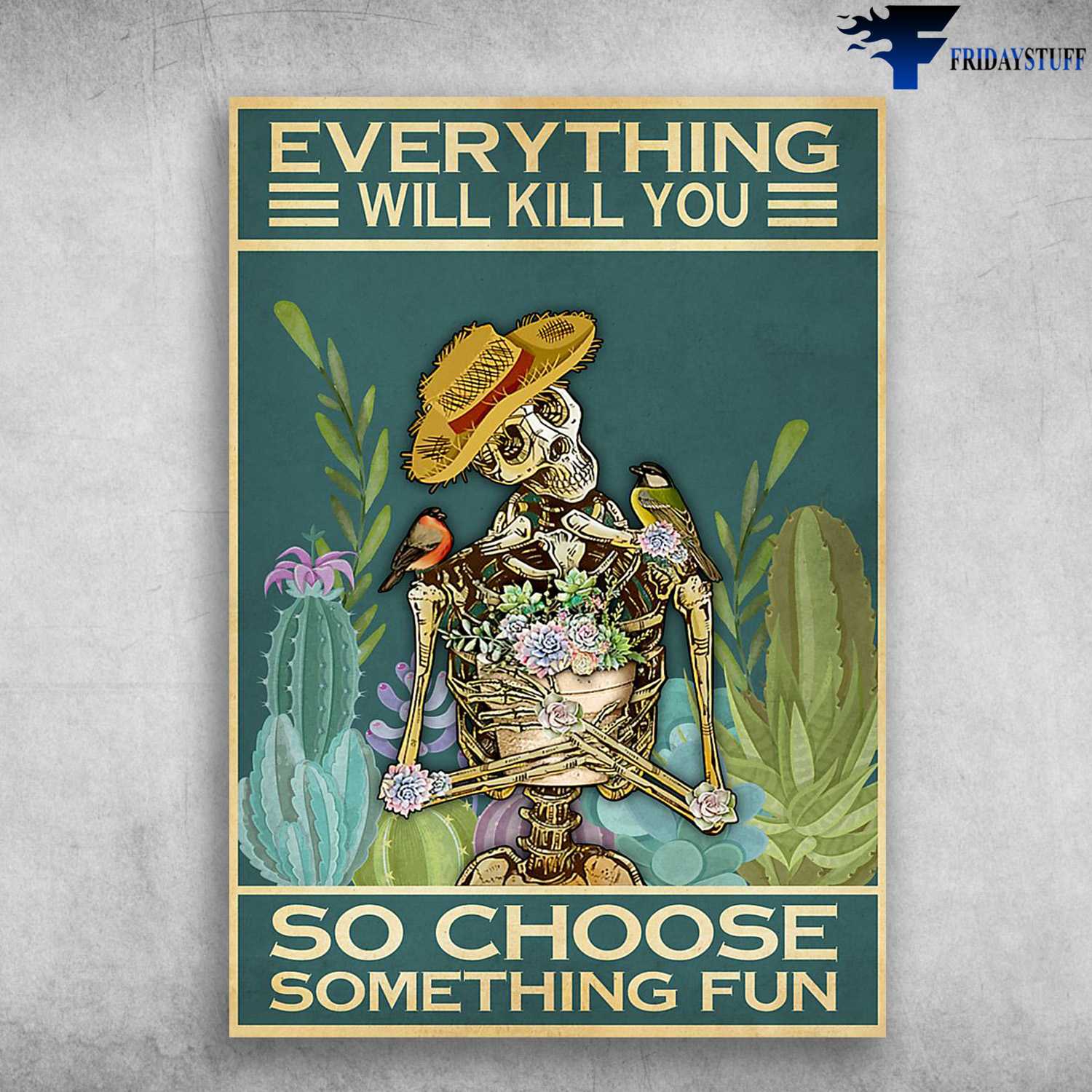 Gardening Poster, Garden Decor, Everything Will Kill You, So Choose Something Fun