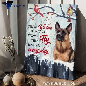 German Shephered Dog, Cardinal Bird Poster, Those We Love, Don't Go Away, They Walk Beside Us Everyday
