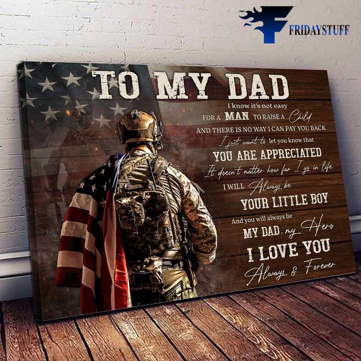 Gift For Dad, American Soldier, To My Dad, I Know It's Not Easy, For A Man To Rise A Child, And There Is No Way I Can Pay You Back, I Just Want To Let You Know That, You Are Appreciated