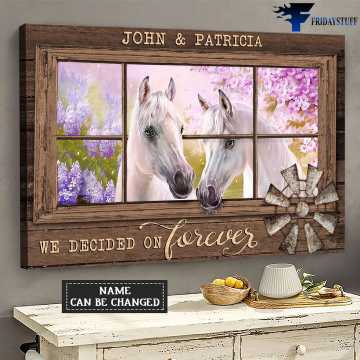 Gift For Lover, Love Poster, Horse Couple, We Decided In Forever