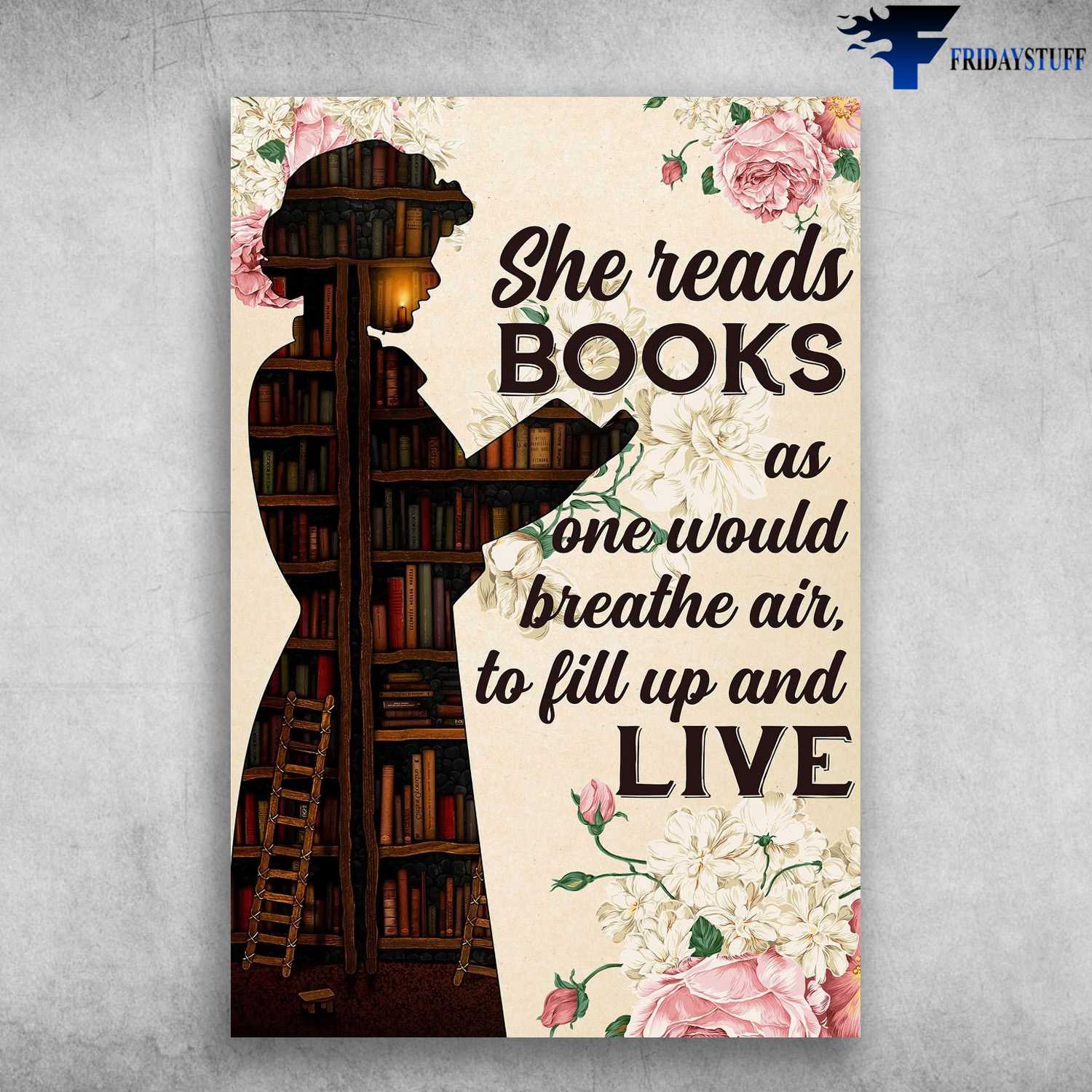 Gift For Reader, Book Lover, She Reads Books, As One Would Breathe Air, To Fill Up And Live