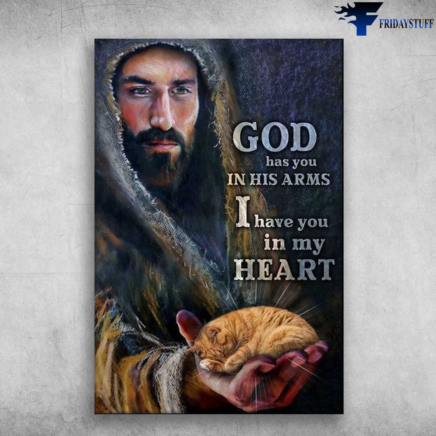 God And Cat, Cat Lover, Jesus Poster, God Has You In His Arms, I Have You In My Heart