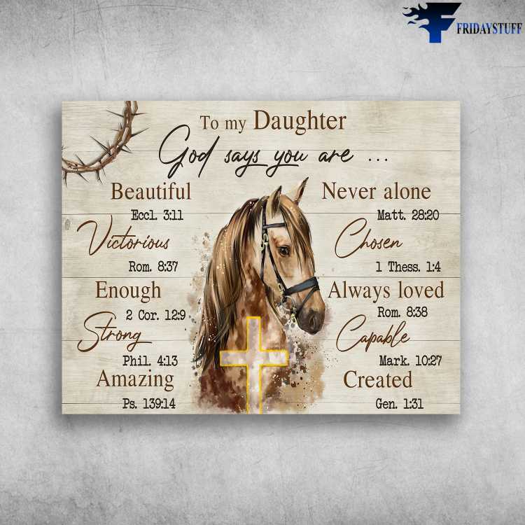 God Cross, Horse Poster, To My Daughter, God Says You Are Beautiful, Never Alone,Victorious, Enough, Always Loved, Strong, Amazing, Capable, Created