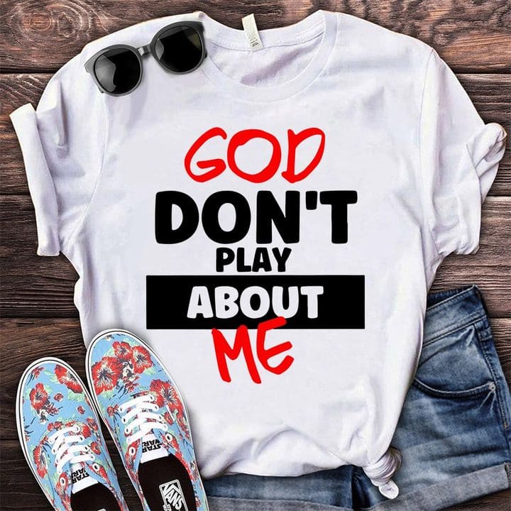 God don't play about me - T-shirt for Christian, believe in God