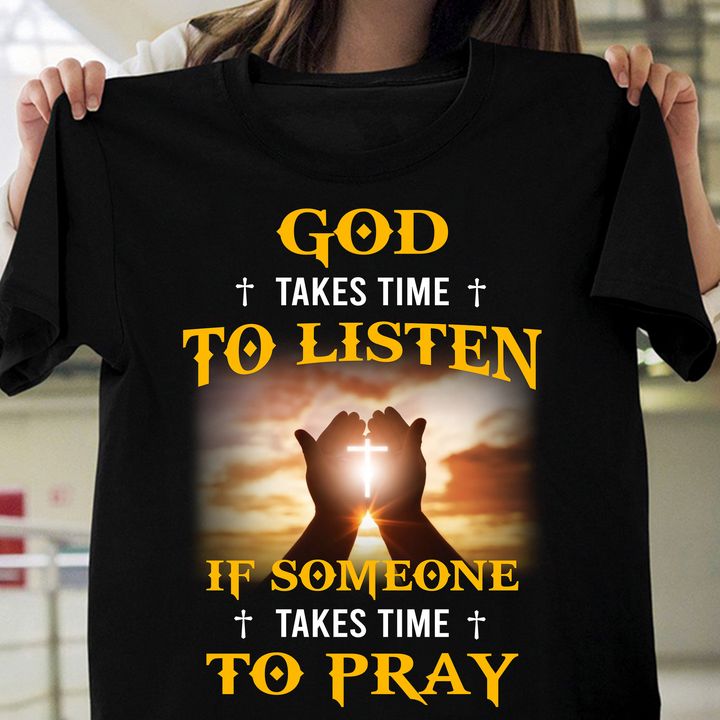 God takes time to listen if someone takes time to pray - Believe in God, Praty to God