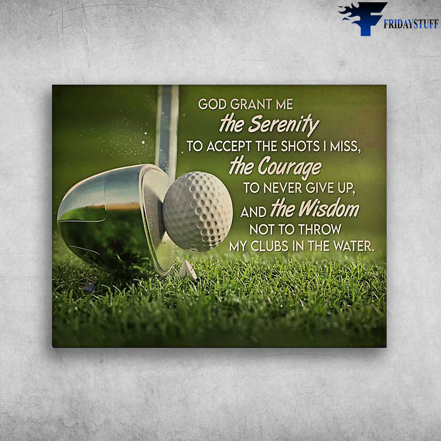 Golf Lover, Golf Decor, God Grant Me, THe Serenity, To Accept The Shots I Miss, The Courage, To Never Give Up