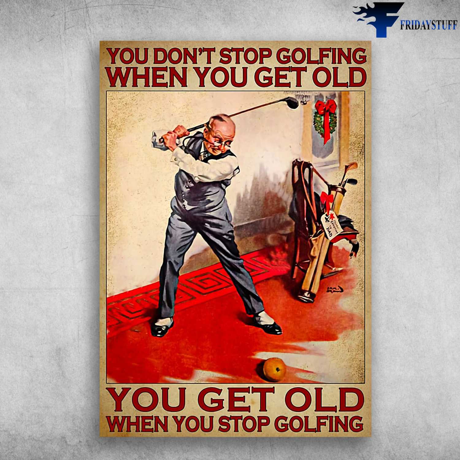 Golf Lover, Old Man Plays Golf, You Don't Stop Golfing When You Get Old, You Get Old When You Stop Golfing