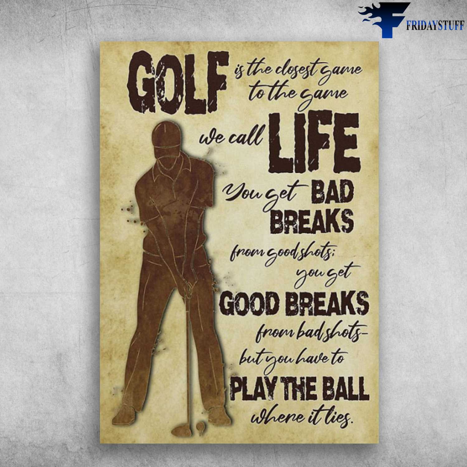 Golf Player, Golf Lover, Golf Is The Closest Game, To The Game We Call Life, You Get Bad Breaks, From Goodshots, You Get Good Breaks From Bad Shot