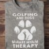 Golfing and dogs are my therapy - Golfer T-shirt, Play golf pet dog
