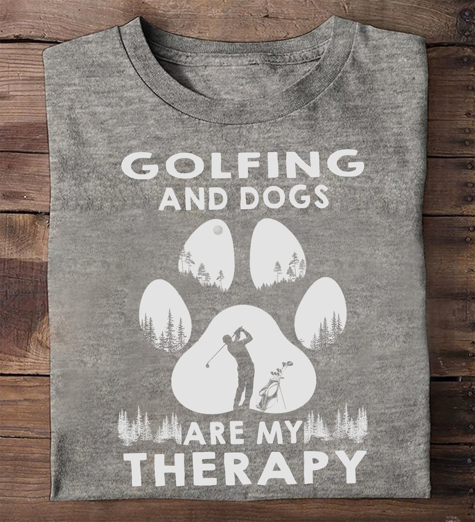 Golfing and dogs are my therapy - Golfer T-shirt, Play golf pet dog