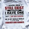 Good men still exist, I know becaus I have one - Gift for married couple, family T-shirt This T-Shirt, Hoodie, Sweatshirt, Ladies T-Shirt, Youth T-shirt is for lovers like Good men still exist, Gift for married couple, family T-shirt . Shirt are much suitable for those who Love Hobbies, Holidays, Pets, Movies, Out Door, Sport.