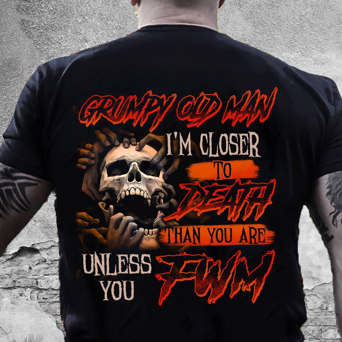 Grumpy old man I'm closer to death than you are unless you Fwm - Devil of the death
