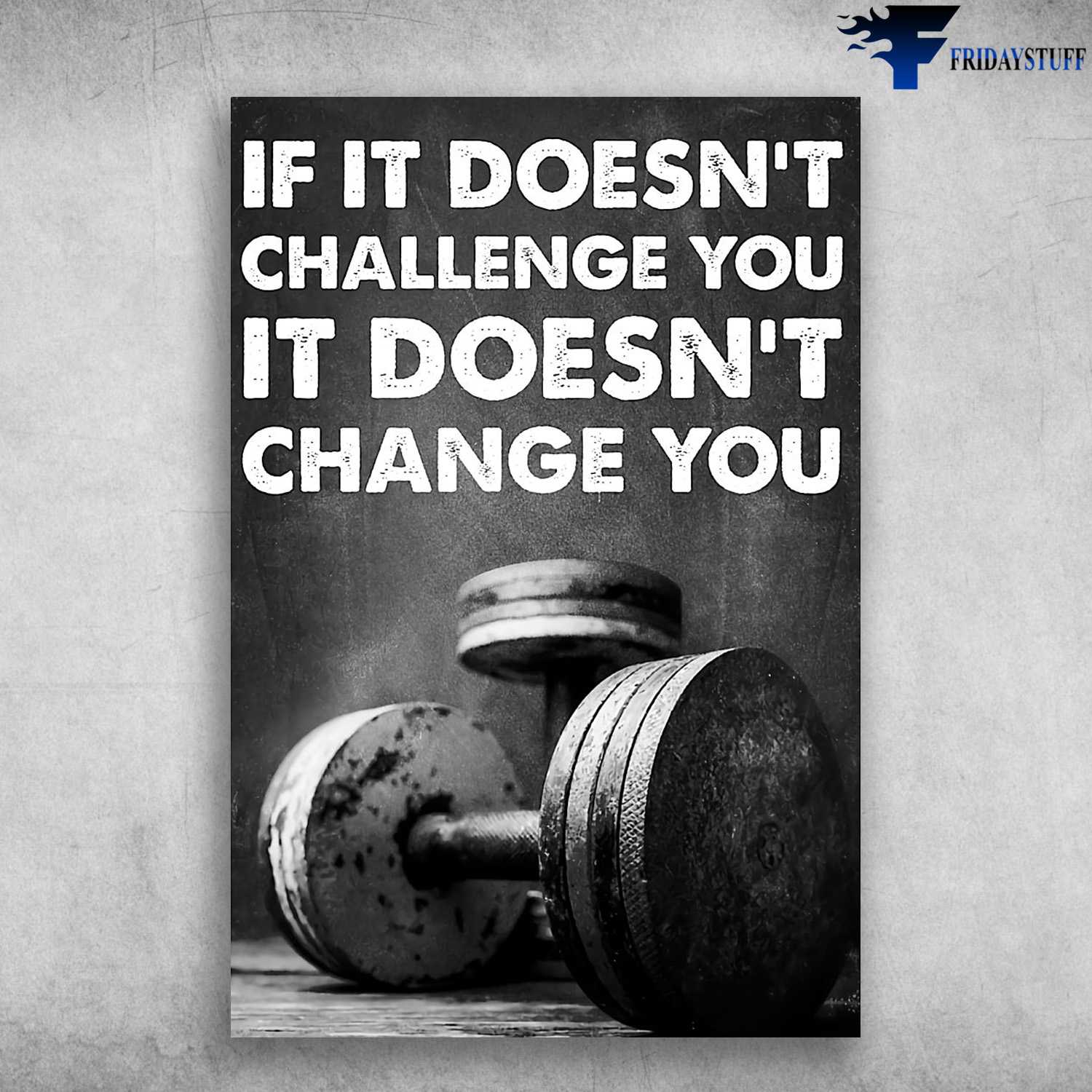 Gym Room, Gym Poster, If It Doesn't Challenge You, It Doesn't Change You