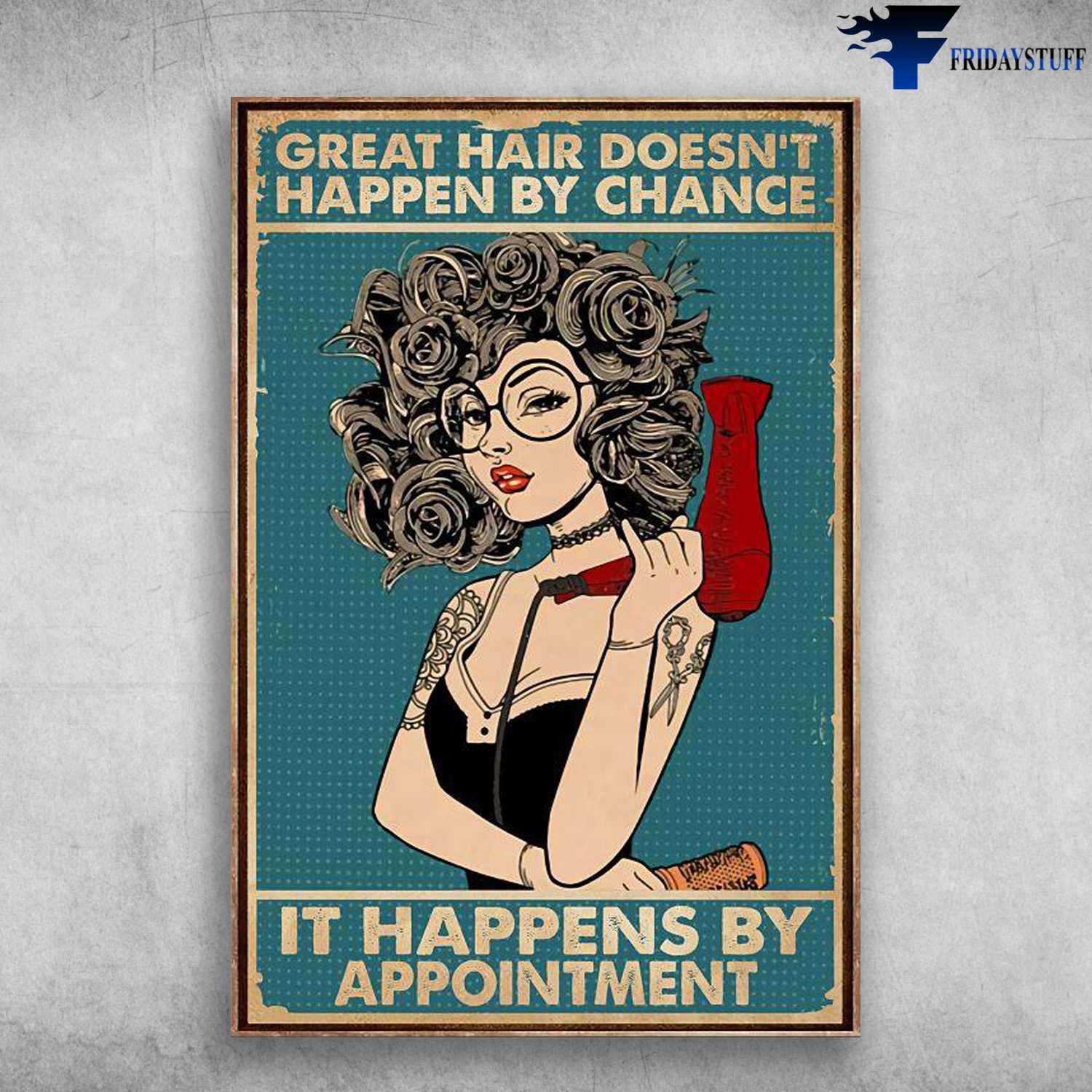 Hair Salon, Hairdresser Poster, Great Hair Doesn't Happen By Chance, It Happens By Appointment