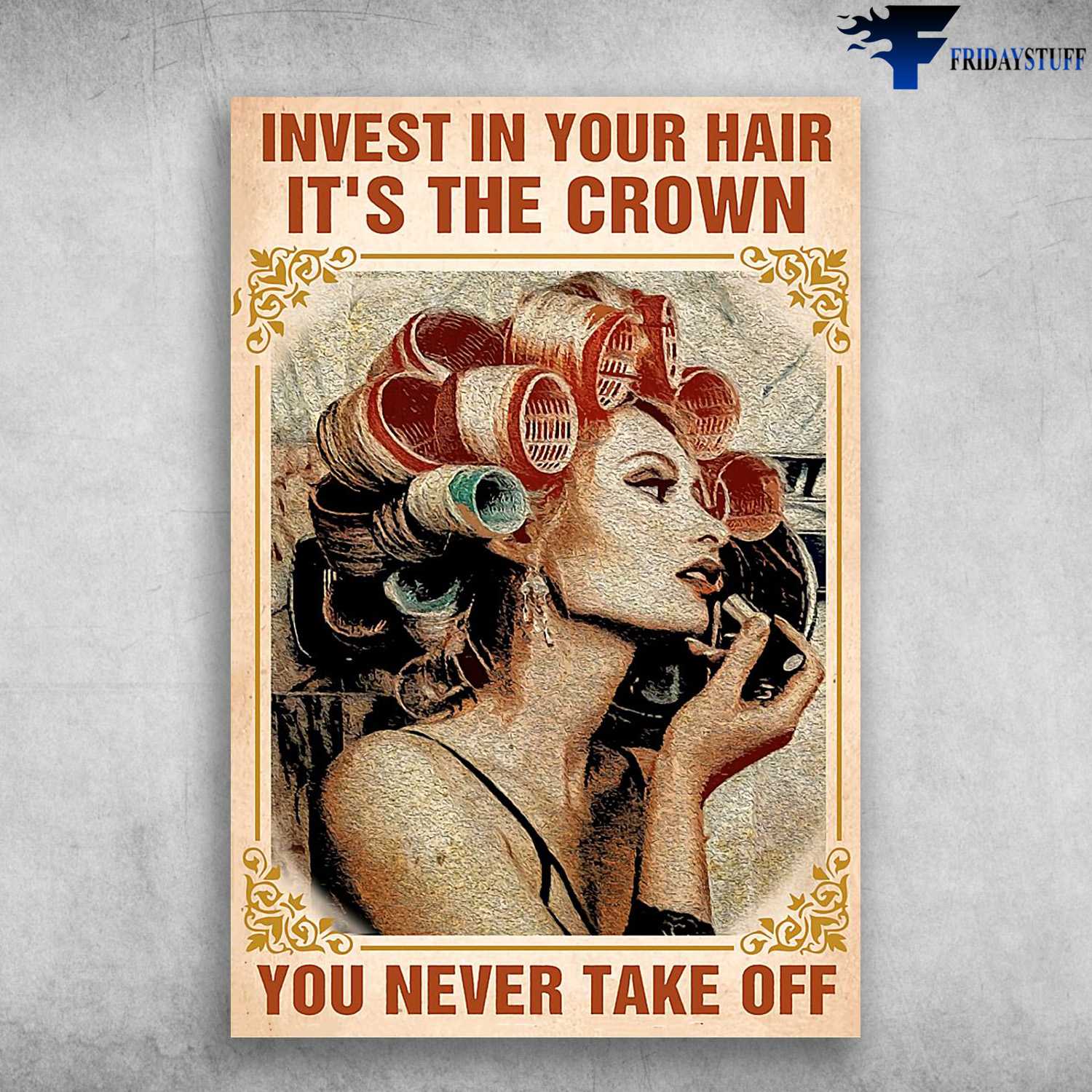 Hair Salon, Hairdresser Poster, Invest In Your Hair, It's The Crown, You Never Take Off