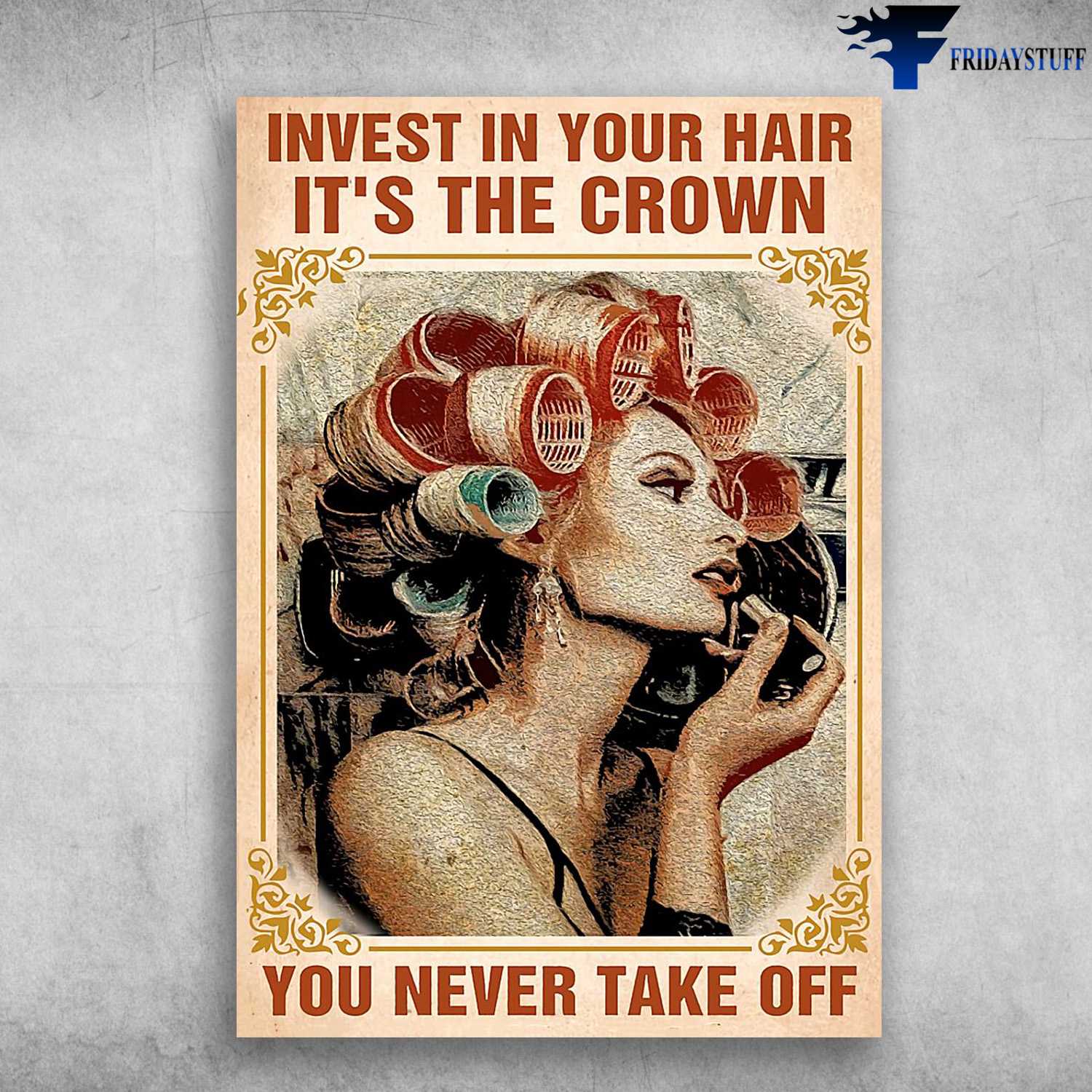 Hairdresser Poster, Hair Salon, Invest In Your Hair, It's The Crown, You Never Take Off