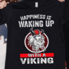 Happiness is waking up with a Viking - Viking guy T-shirt, gift for Viking people