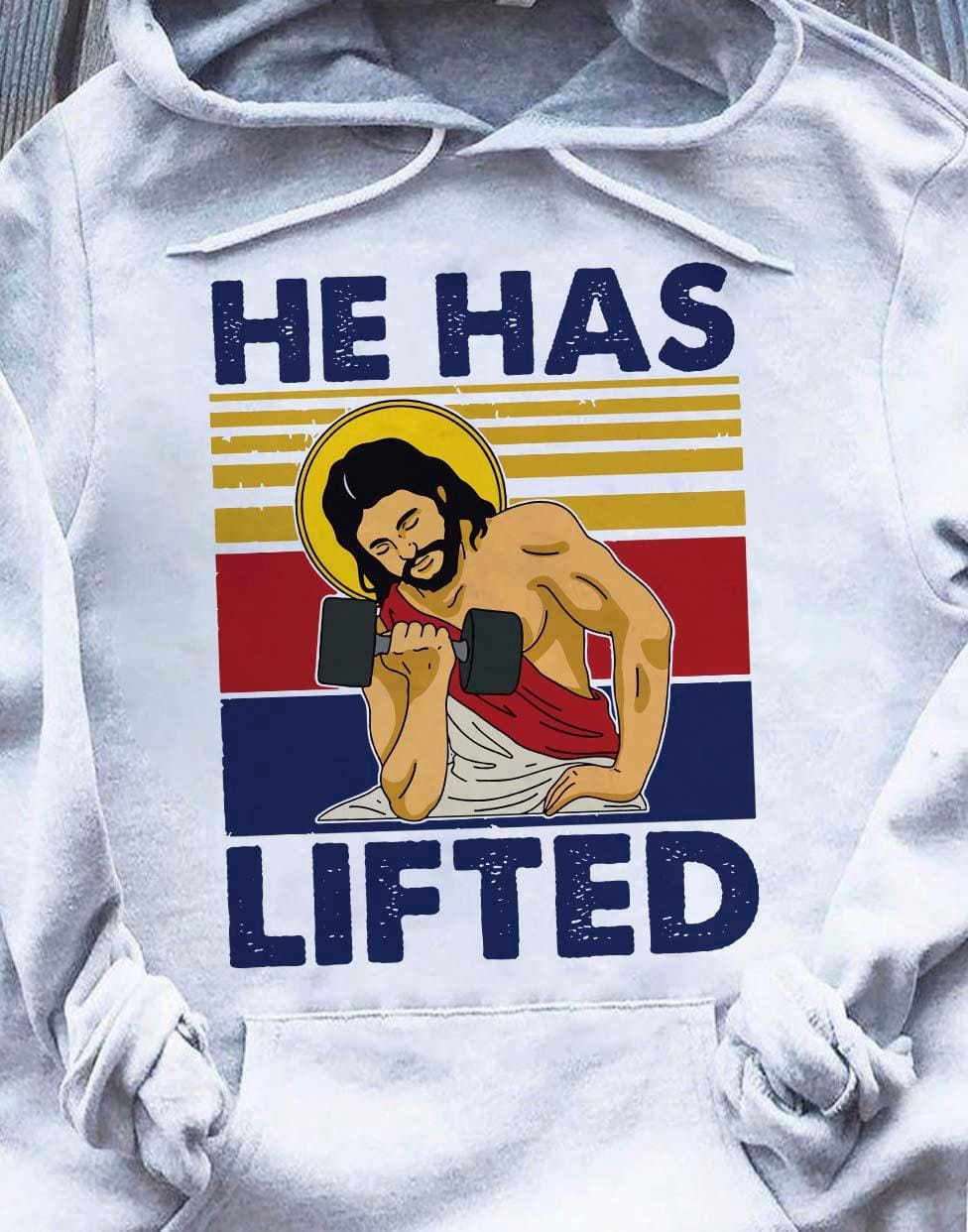 He has lifted - Jesus lifting weight, Gift for bodybuilder