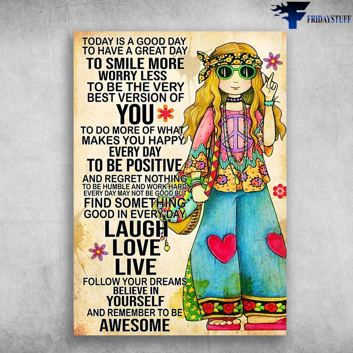 Hippie Girl, aHippie Poster, Today Is A Good Day, To Have A Great Day, To Smile More Worry Less, To Be The Very Best Version Of You, To Do More Of What Makes You Happy Everyday