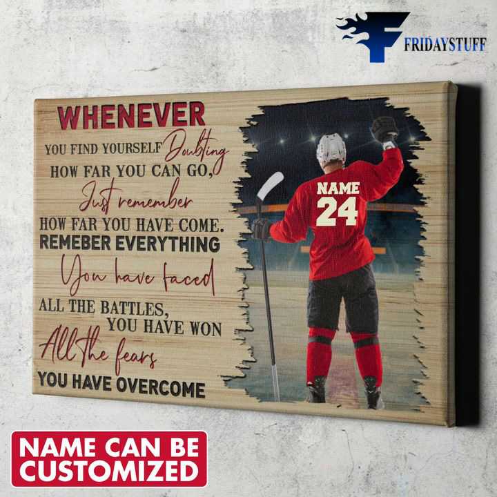 Hockey Lover, Hockey Poster, Whenever You Find Yourself Doubting, How Far You Can Go, Just Remember How Far You Have Come, Remember Everything