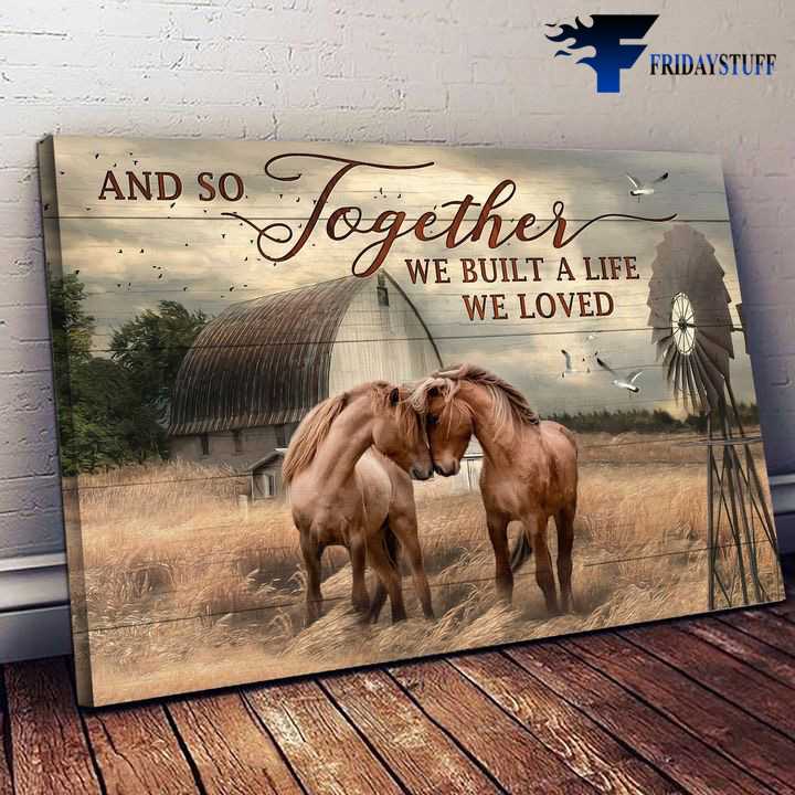Horse Couple, Horse Poster, And So Together, We Built A Life We Loved