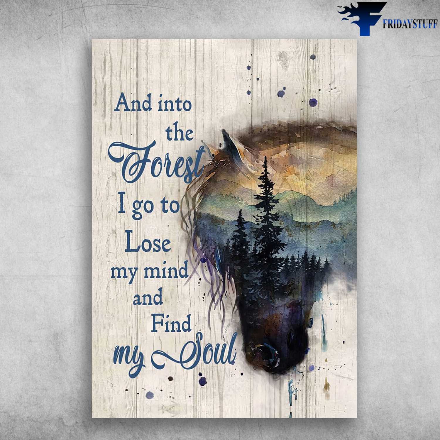 Horse Poster, Horse Decor, And Into The Forest, I Go To Lose My Mind, And Find My Soul