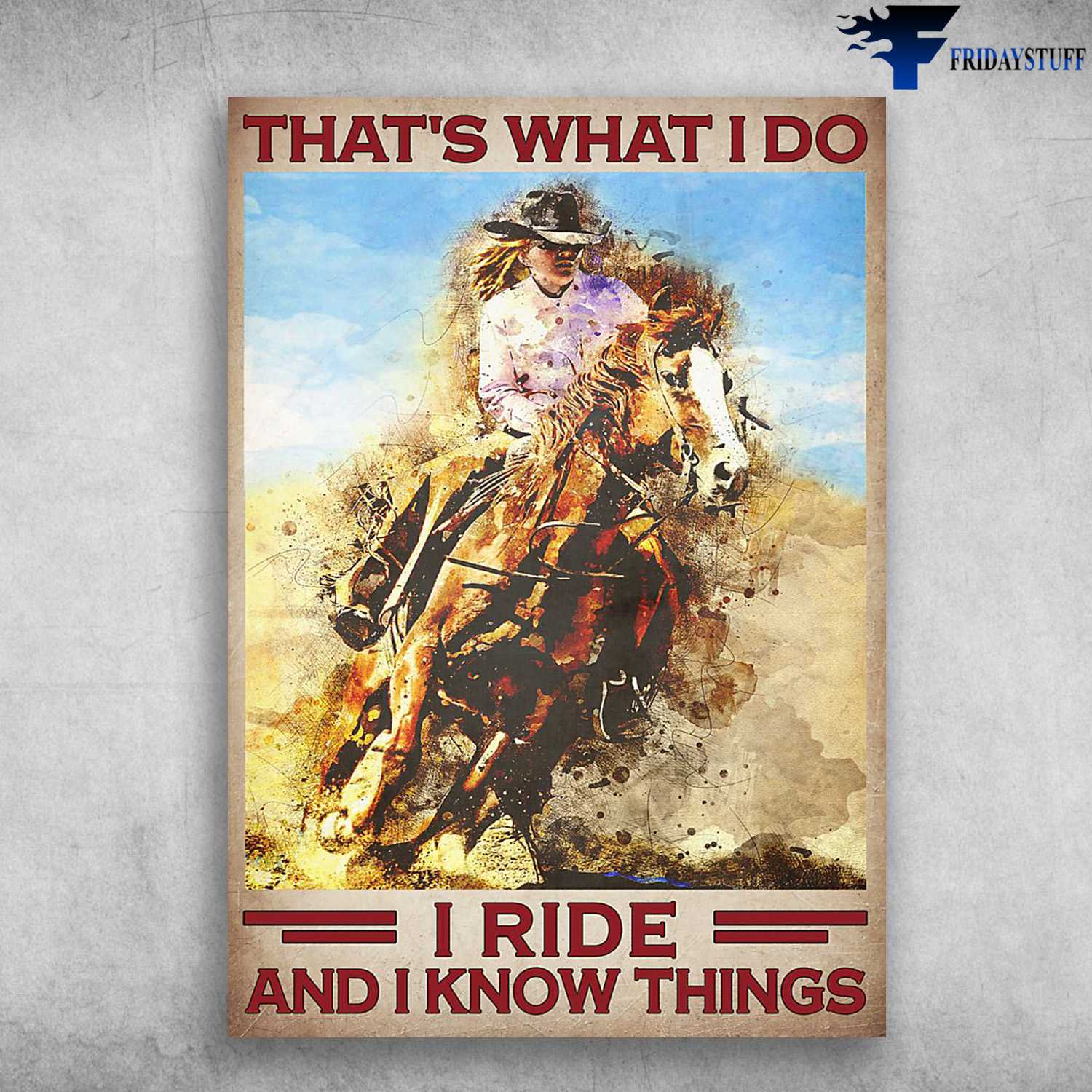 Horse Riding, Cowgirl Poster, That's What I Do, I Ride And I Know Things