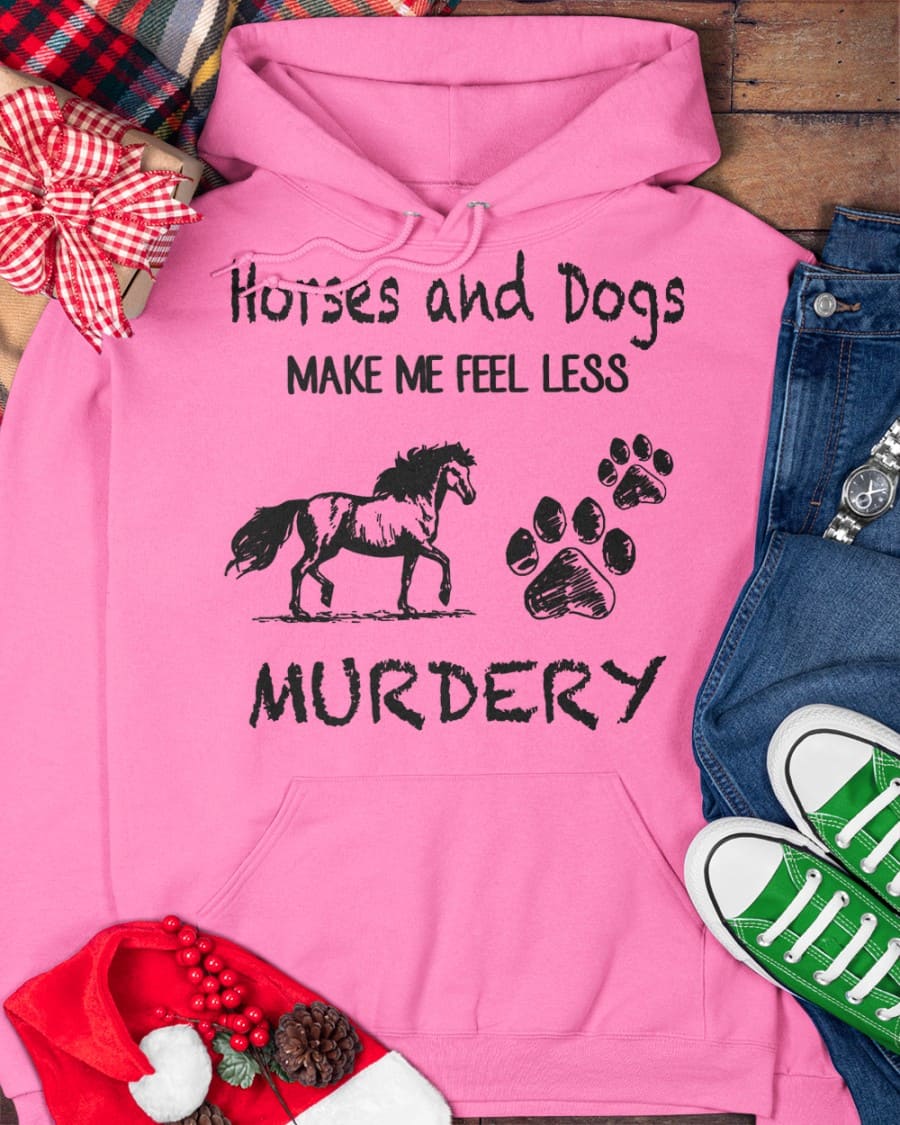 Horses and dogs make me feel less murdery - Gift for animal lover, Horse and dog footprint