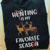 Hunting is my favorite season - Hunting season, gift for deer hunter