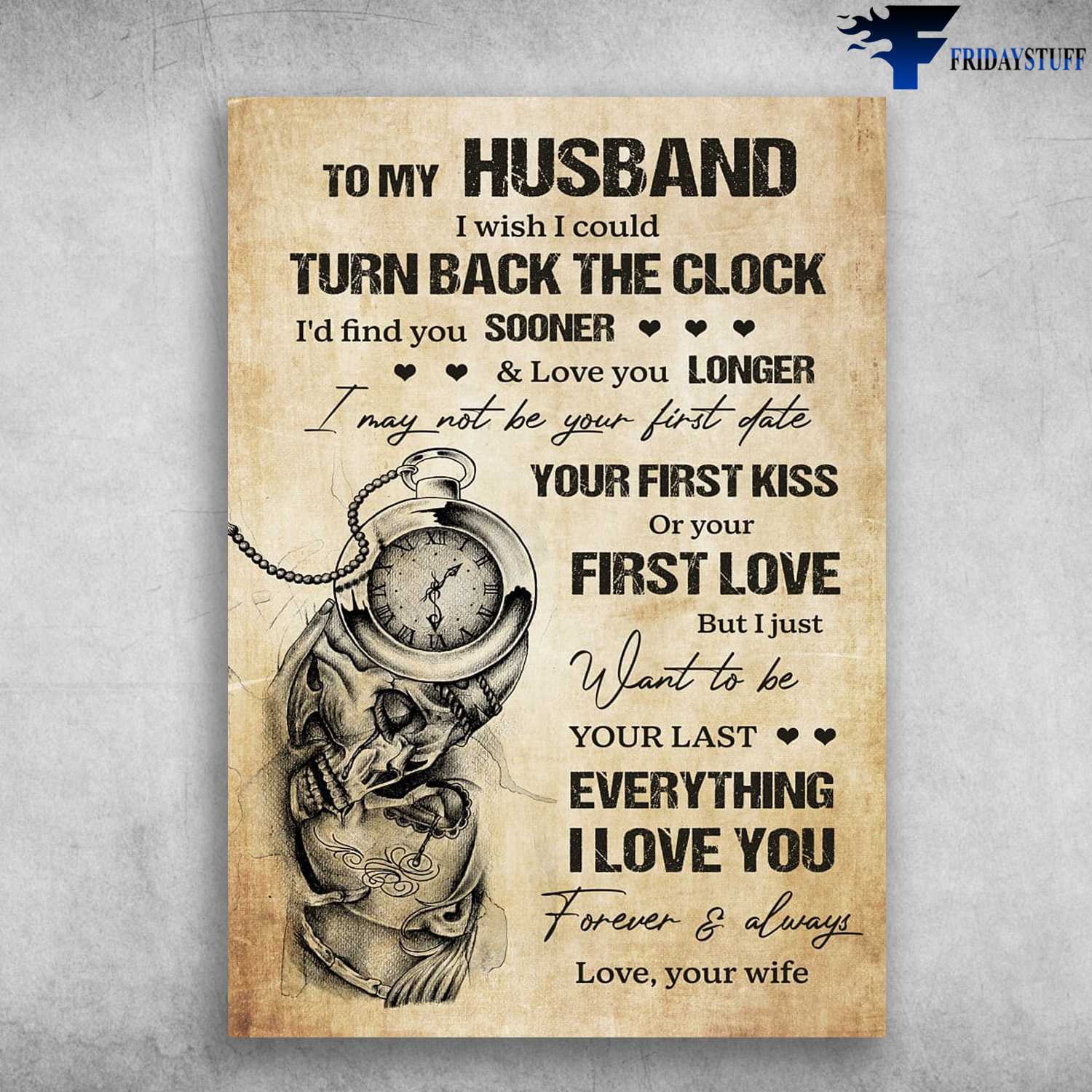 Husband Gift, Husband And Wife, To My Husband, I Wish I Could Turn Back The Clock, I'd Find You Sooner, And Love You Longer, I May Not Be Your First Date, Your First Kiss