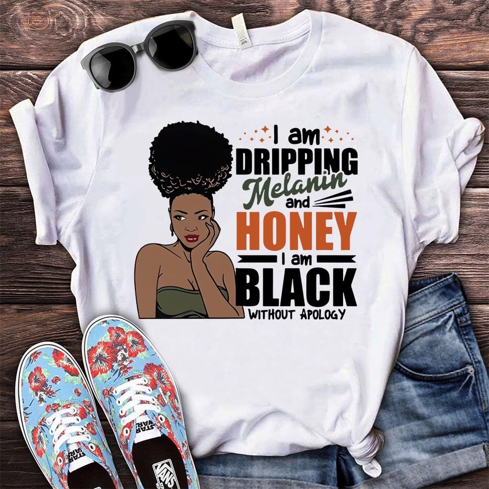 I am dripping melanin and honey I am black without apology - Beautiful black woman