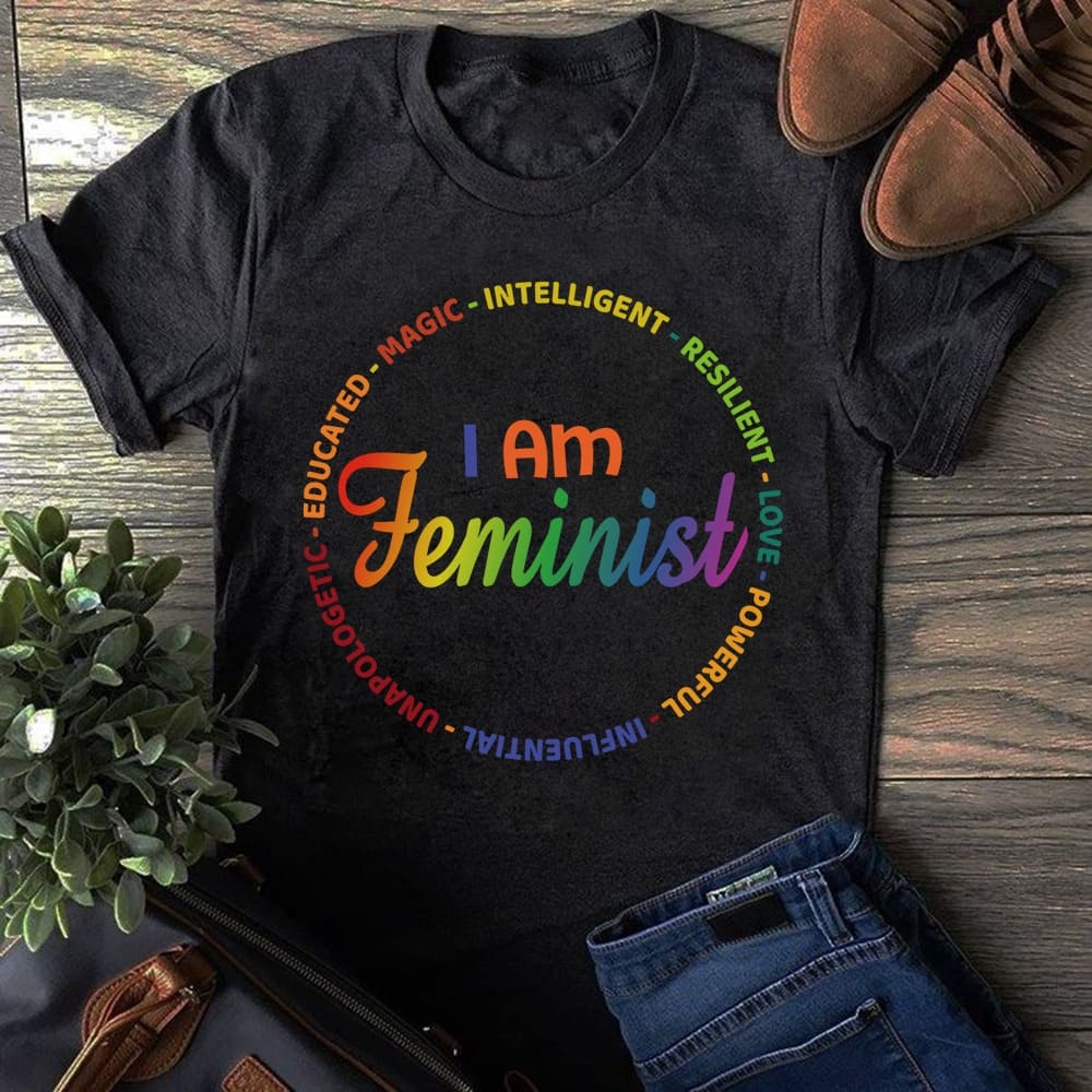 I Am Feminist Educated Magic Intelligent Resilent Love Powerful Fight For Feminism Shirt 