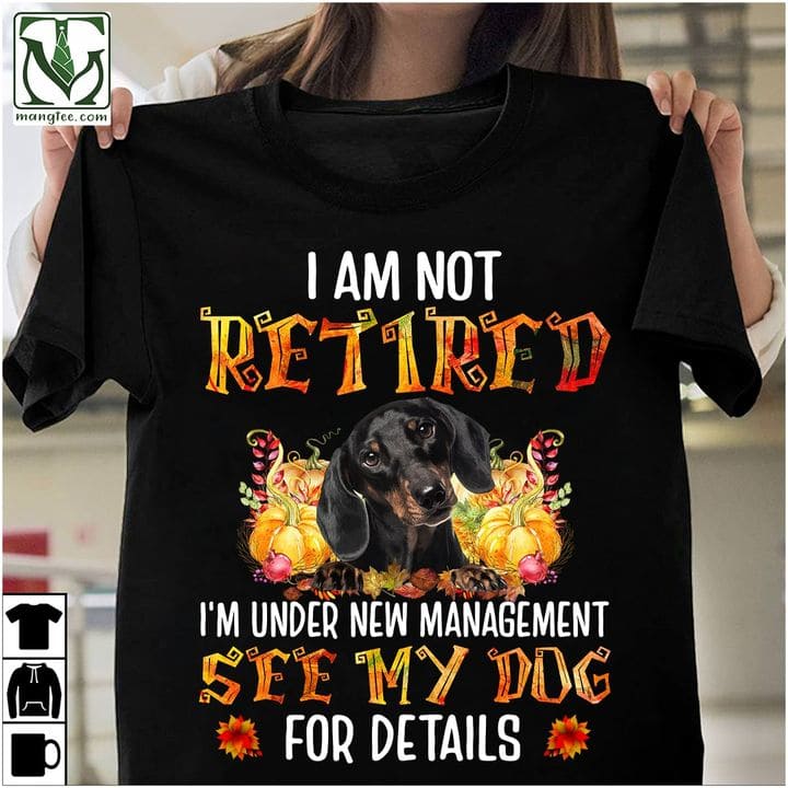 I am not retired I'm under new management see my dog for details - Retired people gift, Dachshund dog