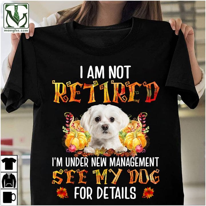 I am not retired I'm under new management see my dog for details - White Shih Tzu dog, gift for dog lover
