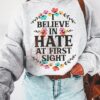 I believe in hate at first sight - Hate someone first sight, haters T-shirt