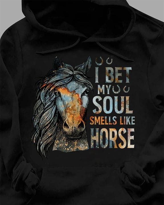 I bet my soul smells like horse - Gift for horse lover, smell like horse
